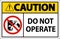 Caution Do Not Operate Sign On White Background