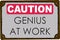 Caution Genius at Work