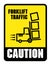 Caution Look Out For Forklifts