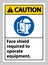 Caution Sign Face Shield Required to Operate Equipment