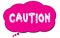CAUTION text written on a pink thought bubble
