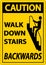 Caution Walk Down Stairs Backwards Sign