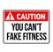 Caution you can not fake fitness warning sign