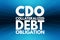 CDO - Collateralized Debt Obligation acronym, business concept background