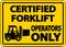 Certified Forklift Operators Only Sign On White Background