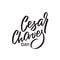 Cesar Chaves day, text design. Vector calligraphy. Typography poster. Hand writing and lettering
