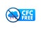 CFC free sign. Chlorofluorocarbons or freon. Vector illustration.