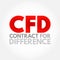 CFD Contract For Difference - financial contract that pays the differences in the settlement price, acronym text concept