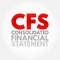 CFS Consolidated Financial Statement - assets, liabilities, equity, income, expenses and cash flows of a parent and its