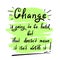 Change is going to be hard, but that doesn`t mean it isn`t worth it - handwritten motivational quote.