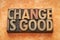 Change is good word abstract in wood type