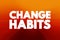 Change Habits text quote, concept background