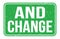 AND CHANGE, words on green rectangle stamp sign