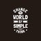 Change the world by simple think motivation quote