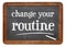 Change your routine blackboard sign