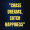 Chase Dream Catch Happiness