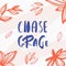 Chase Grace poster design quote, lettering postcard, floral concept