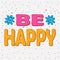 Cheerful and bright inscription `BE HAPPY`.