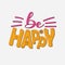 Cheerful and bright inscription `Be happy`.