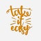 Cheerful and bright inscription `Take it easy `