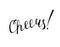 Cheers. Hand written ink phrase for your design.