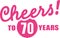 Cheers to 70 years - 70th birthday