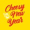 Cheesy New Year square banner. Beautiful typography on a yellow background. Concept for holiday card, invitation, poster.