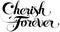 Cherish forever - custom calligraphy text