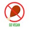 Chicken leg in the red prohibition sign. Go vegan