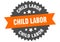 child labor sign. child labor round isolated ribbon label.