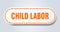 child labor sign. rounded isolated button. white sticker