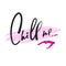 Chill me - simple love motivational quote. Hand drawn beautiful lettering. Print for inspirational poster,