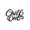 Chill Out hand written lettering. Modern brush calligraphy.