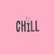 Chill. Sticker for social media content. Vector hand drawn illustration design.