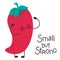 Chilli pepper cute cartoon funny character. Happy and smiling. Inspiring slogan. Small but strong