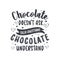 Chocolate doesn`t ask silly questions, chocolate understand - valentines day gift design