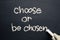 Choose or be chosen