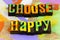 Choose be happy love life spread happiness smile enjoy today