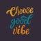 Choose good vibe hand drawn inspirational motivational lettering quote postcard, T-shirt design print, logo. Vector illustration