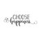 Choose happiness. Positive printable sign. Lettering. calligraphy vector illustration.