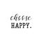 Choose happy. Inspirational phrase. Hand lettering calligraphy. Vector illustration for print design