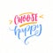 Choose happy. Positive quote poster. Motivational inscription, brush lettering on white background.