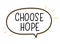 Choose hope inscription. Handwritten lettering illustration. Black vector text in speech bubble. Simple outline