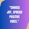Choose joy spread positive vibes