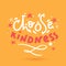 Choose kindness t-shirt design, poster for wall. Sticker for social media content. Vector hand drawn illustration