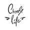 Choose Life - simple inspire and motivational quote. Hand drawn beautiful lettering.