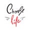 Choose Life - simple inspire and motivational quote. Hand drawn beautiful lettering. Print for inspirational poster,