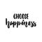 Choosw happiness - hand drawn lettering phrase isolated on the white background. Fun brush ink inscription for photo