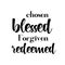 Chosen, Blessed, Forgiven, Redeemed text design