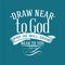 Christian print. Draw near to God.